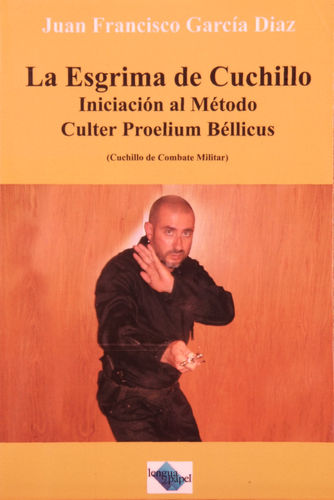 LA ESGRIMA DE CUCHILLO  Iniciación al Método Culter Proelium Béllicus                                             Autor:     Juan Francisco García Díaz